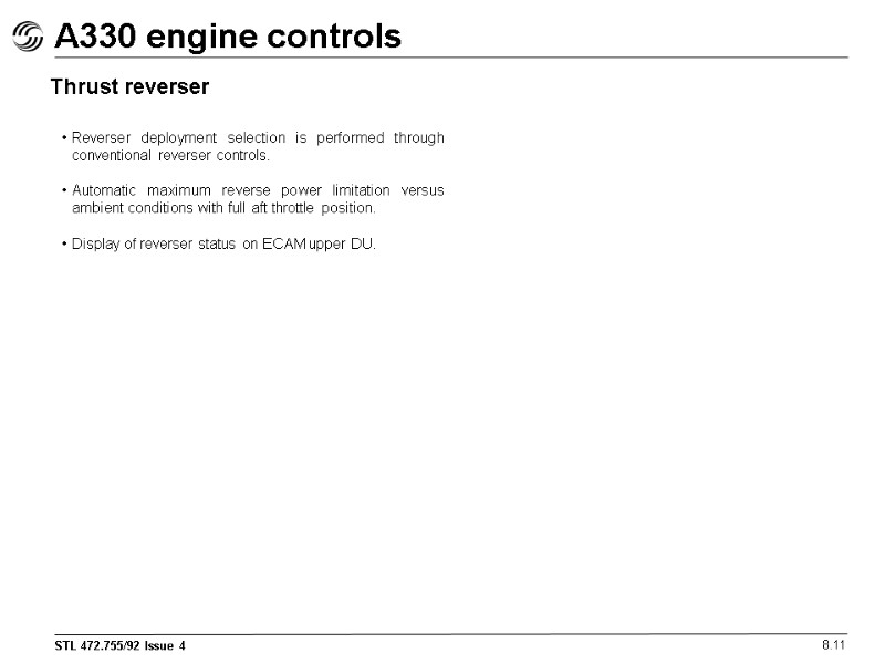 A330 engine controls 8.11 Thrust reverser Reverser deployment selection is performed through conventional reverser
